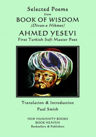 Kniha Selected Poems from Book of Wisdom (Divan-E Hikmet): Ahmed Yesevi - First Turkish Sufi Master Poet Paul Smith