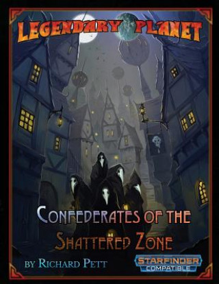 Kniha Legendary Planet: Confederates of the Shattered Zone (Starfinder) Richard Pett