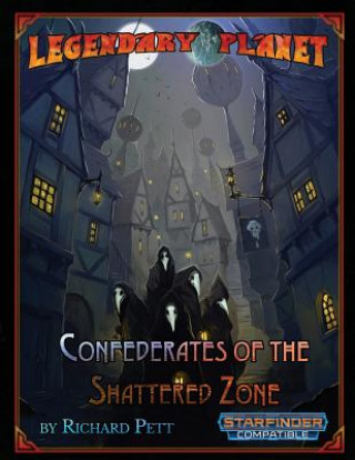 Könyv Legendary Planet: Confederates of the Shattered Zone (Starfinder) Richard Pett