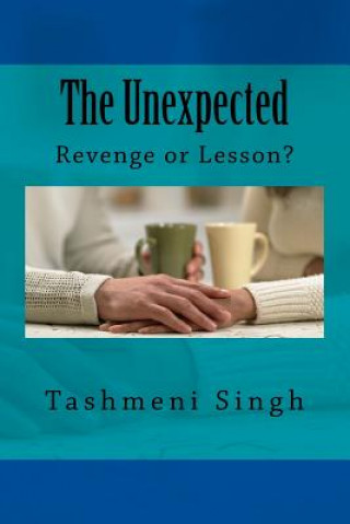 Kniha The Unexpected: Revenge or Lesson? Mrs Tashmeni Ram Singh