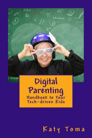 Knjiga Digital Parenting Handbook: To your Tech Driven Kids Katy Toma