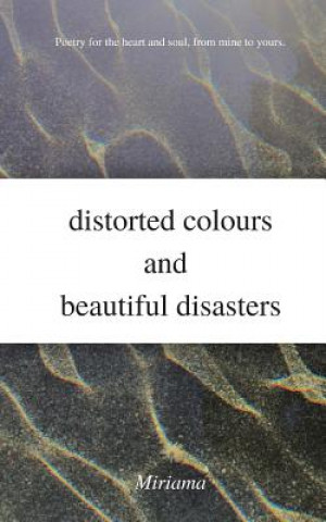 Knjiga Distorted Colours and Beautiful Disasters Miriama
