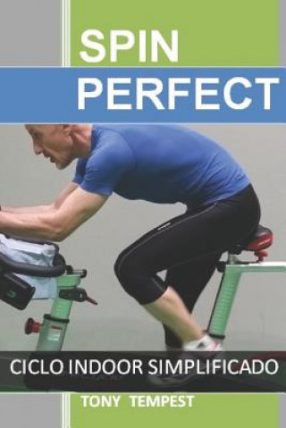 Kniha Spin Perfect: Ciclo Indoor Simplificado Tony Tempest