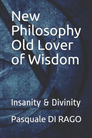 Книга New Philosophy Old Lover of Wisdom: Insanity & Divinity Pasquale Di Rago