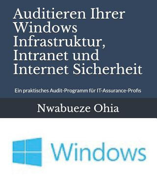 Kniha Auditieren Ihrer Windows Infrastruktur, Intranet Und Internet Sicherheit: Ein Praktisches Audit-Programm F Nwabueze Ohia