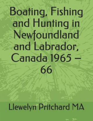 Kniha Boating, Fishing and Hunting in Newfoundland and Labrador, Canada 1965 - 66 Llewelyn Pritchard