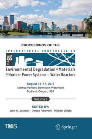 Book Proceedings of the 18th International Conference on Environmental Degradation of Materials in Nuclear Power Systems - Water Reactors John H Jackson