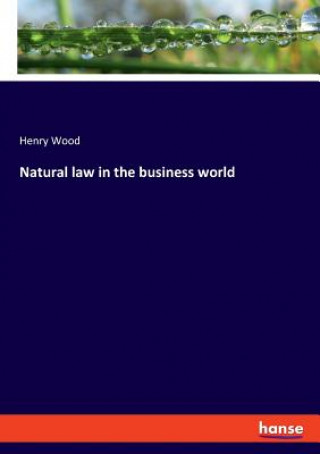 Kniha Natural law in the business world Henry Wood