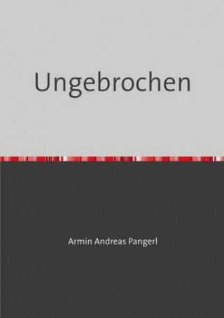 Knjiga Ungebrochen Armin Pangerl