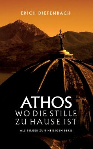 Kniha Athos - wo die Stille zu Hause ist Erich Diefenbach