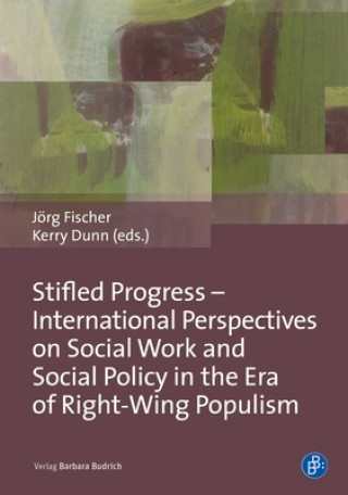 Libro Stifled Progress - International Perspectives on Social Work and Social Policy in the Era of Right-Wing Populism Jörg Fischer