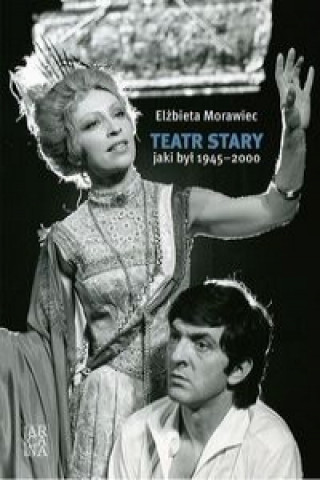 Βιβλίο Teatr Stary jaki był 1945-2000 Morawiec Elżbieta