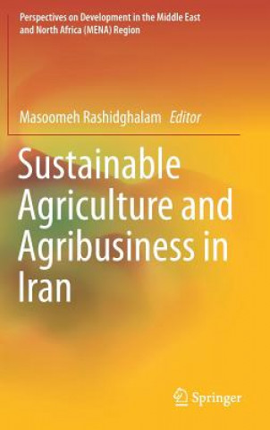 Knjiga Sustainable Agriculture and Agribusiness in Iran Masoomeh Rashidghalam