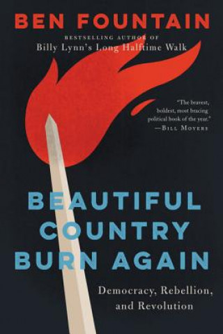 Kniha Beautiful Country Burn Again: Democracy, Rebellion, and Revolution Ben Fountain