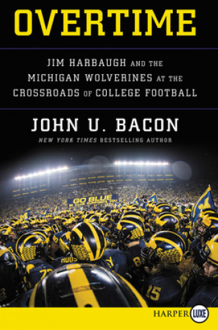 Könyv Overtime: Jim Harbaugh and the Michigan Wolverines at the Crossroads of College Football John U. Bacon