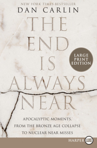 Knjiga The End Is Always Near: Apocalyptic Moments, from the Bronze Age Collapse to Nuclear Near Misses Dan Carlin