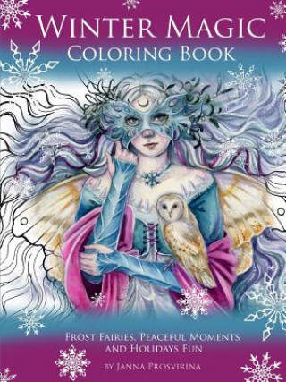 Könyv Winter Magic Coloring Book: Frost Fairies, Peaceful Moments and Holidays Fun Janna Prosvirina