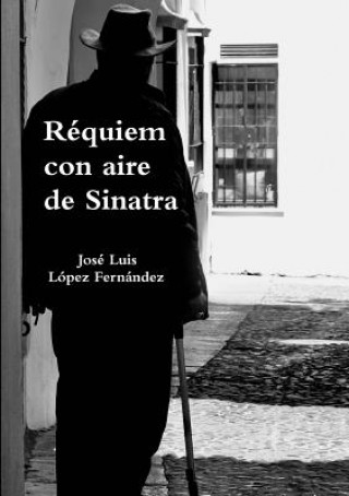 Kniha RZquiem con aire de Sinatra Jose Luis Lopez Fernandez