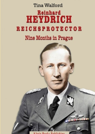 Könyv Reinhard Heydrich Nine Months Riechsprotector Tina Walford