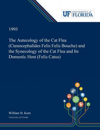 Könyv Autecology of the Cat Flea (Ctenocephalides Felis Felis Bouche) and the Synecology of the Cat Flea and Its Domestic Host (Felis Catus) William Kern