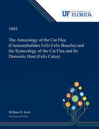 Book Autecology of the Cat Flea (Ctenocephalides Felis Felis Bouche) and the Synecology of the Cat Flea and Its Domestic Host (Felis Catus) William Kern