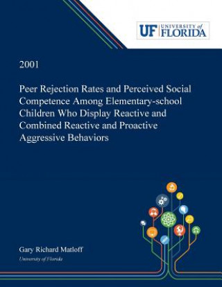 Książka Peer Rejection Rates and Perceived Social Competence Among Elementary-school Children Who Display Reactive and Combined Reactive and Proactive Aggress Gary Matloff