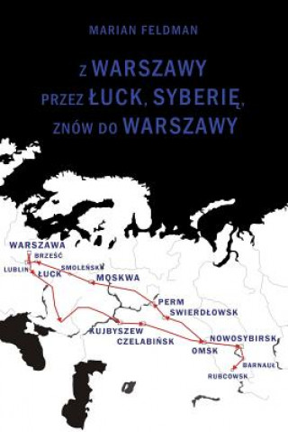 Carte Z Warszawy Przez A Uck, Syberie, Znow Do Warszawy Marian Feldman