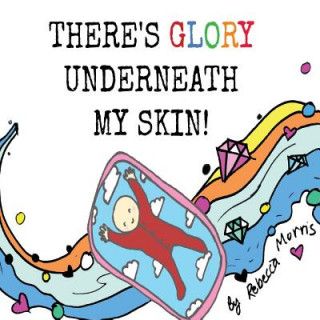 Книга There's Glory underneath my Skin Rebecca Morris