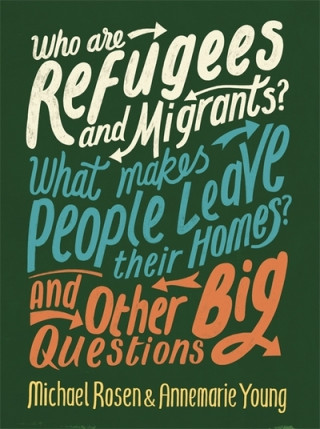 Książka Who are Refugees and Migrants? What Makes People Leave their Homes? And Other Big Questions Michael Rosen