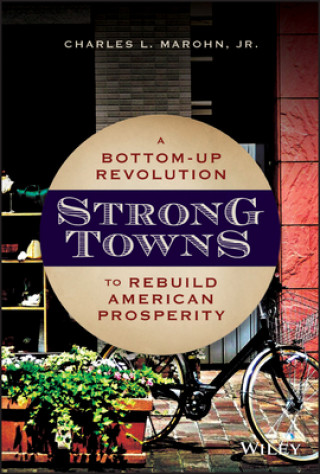 Book Strong Towns - A Bottom-Up Revolution to Rebuild American Prosperity Charles Marohn