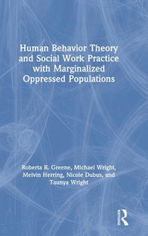 Könyv Human Behavior Theory and Social Work Practice with Marginalized Oppressed Populations Greene