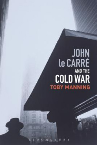 Kniha John le Carre and the Cold War Toby Manning