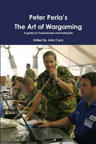 Книга Peter Perla's The Art of Wargaming A Guide for Professionals and Hobbyists John Curry