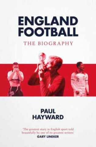 Kniha England Football: The Biography PAUL HAYWARD