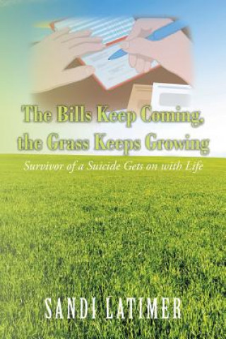 Kniha Bills Keep Coming, the Grass Keeps Growing Sandi Latimer