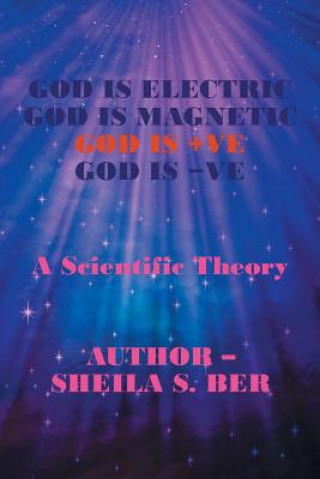 Kniha God Is Electric God Is Magnetic God Is +Ve God Is -Ve Sheila S Ber