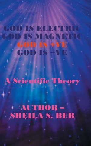 Kniha God Is Electric God Is Magnetic God Is +Ve God Is -Ve Sheila S Ber