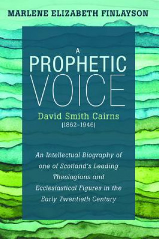 Carte a Prophetic Voice-David Smith Cairns (1862-1946) Marlene Elizabeth Finlayson
