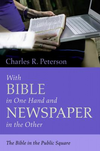 Kniha With Bible in One Hand and Newspaper in the Other Charles R Peterson