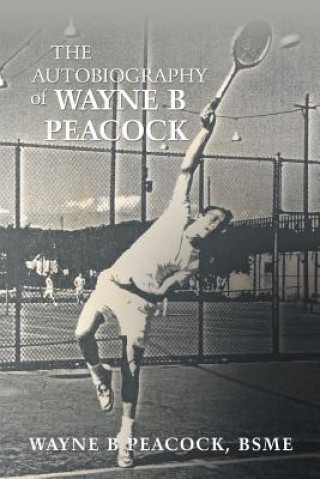 Book Autobiography of Wayne B Peacock BSME Wayne B Peacock