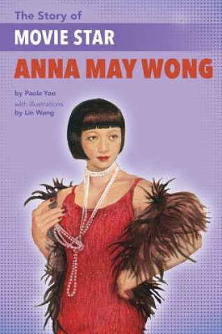 Kniha The Story of Movie Star Anna May Wong Paula Yoo