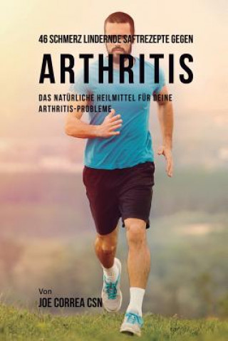 Kniha 46 Saftrezepte zur Vorbeugung und Schmerzlinderung von Arthritis Correa