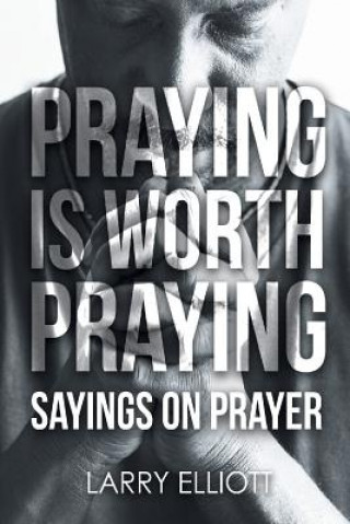 Carte Praying is Worth Praying Larry Elliott