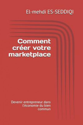 Könyv Comment créer votre marketplace: Devenir entrepreneur dans l'économie du bien commun El-Mehdi Es-Seddiqi