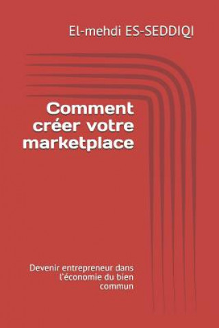 Βιβλίο Comment créer votre marketplace: Devenir entrepreneur dans l'économie du bien commun El-Mehdi Es-Seddiqi