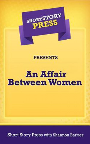 Carte Short Story Press Presents an Affair Between Women Dani Shannon Barber