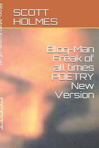 Kniha Blog-Man Freak of All Times Poetry New Version Scott Holmes