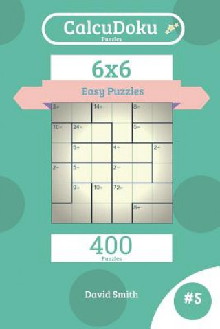 Kniha Calcudoku Puzzles - 400 Easy Puzzles 6x6 Vol.5 David Smith