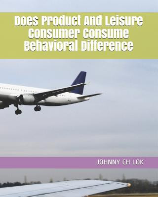 Kniha Does Product And Leisure Consumer Consume Behavioral Difference Johnny Ch Lok