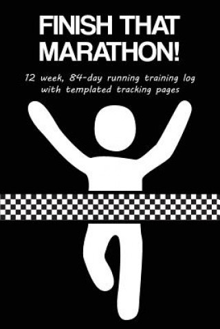 Kniha Finish That Marathon!: 12 Week, 84-Day Running Training Log with Templated Tracking Pages Cutiepie Trackers